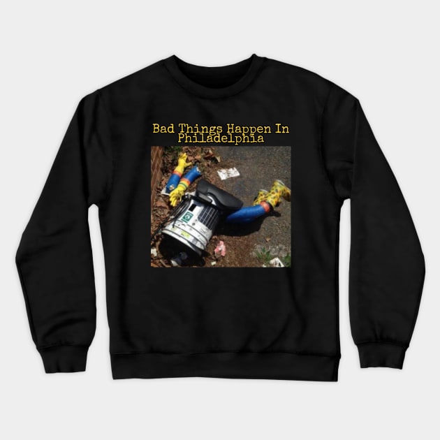 Hitchbot: Bad Things Happen In Philadelphia Crewneck Sweatshirt by BushLeagueIndustries